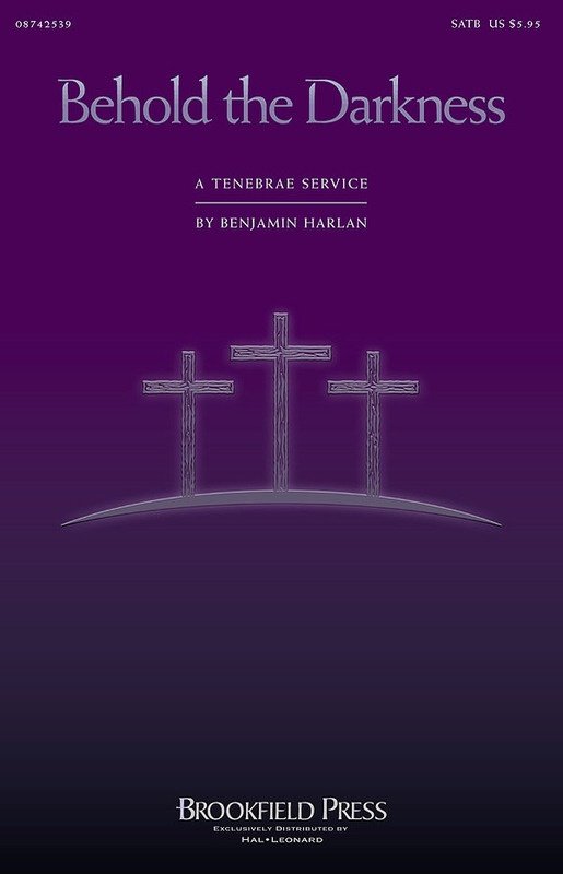 Behold the Darkness A Tenebrae Service SATB