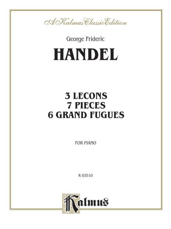 Handel - 3 Lecons 7 Pieces and 6 Grand Fugues for Piano