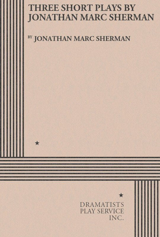 Three Short Plays by Jonathan Marc Sherman